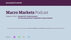 Macro Markets Podcast Episode 24: Yields & Spreads: Are We Getting Paid for Taking Risk in Today’s Market?